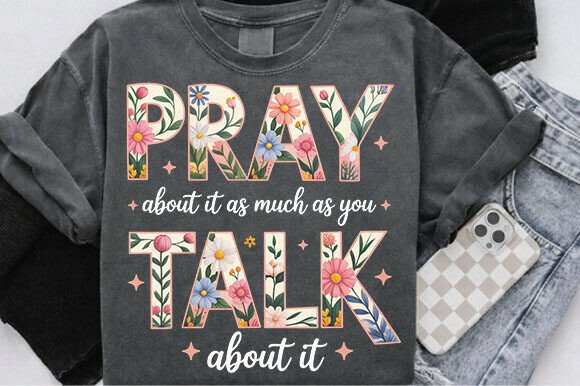 Pray About It As Much As You PNG — T-Shirt Designs